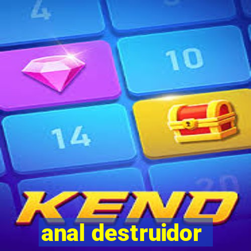 anal destruidor